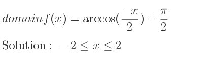 The domain of f(x)=arccos((-x)/2)+pi/2 is -2<= x<= 2